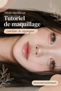 Tuto de maquillage coréen avec produits et étapes